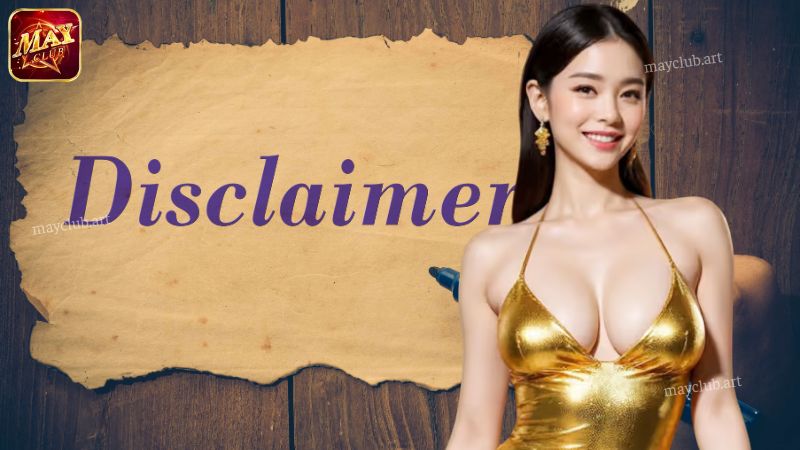 Giới thiệu về chính sách miễn trừ trách nhiệm Mayclub